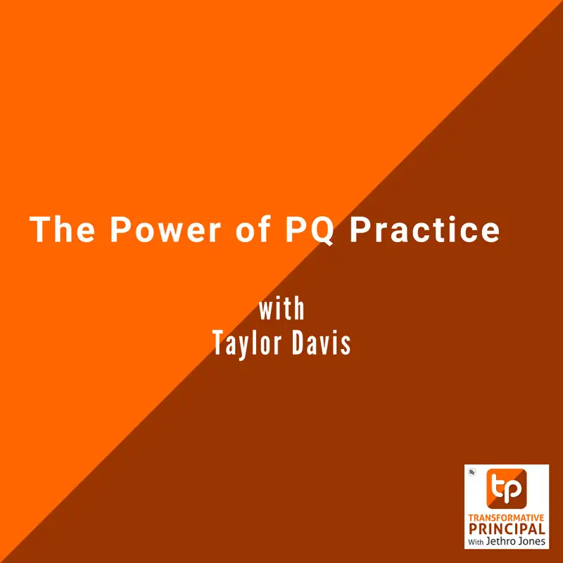 The Power of PQ Practice with Taylor Davis Transformative Principal 576