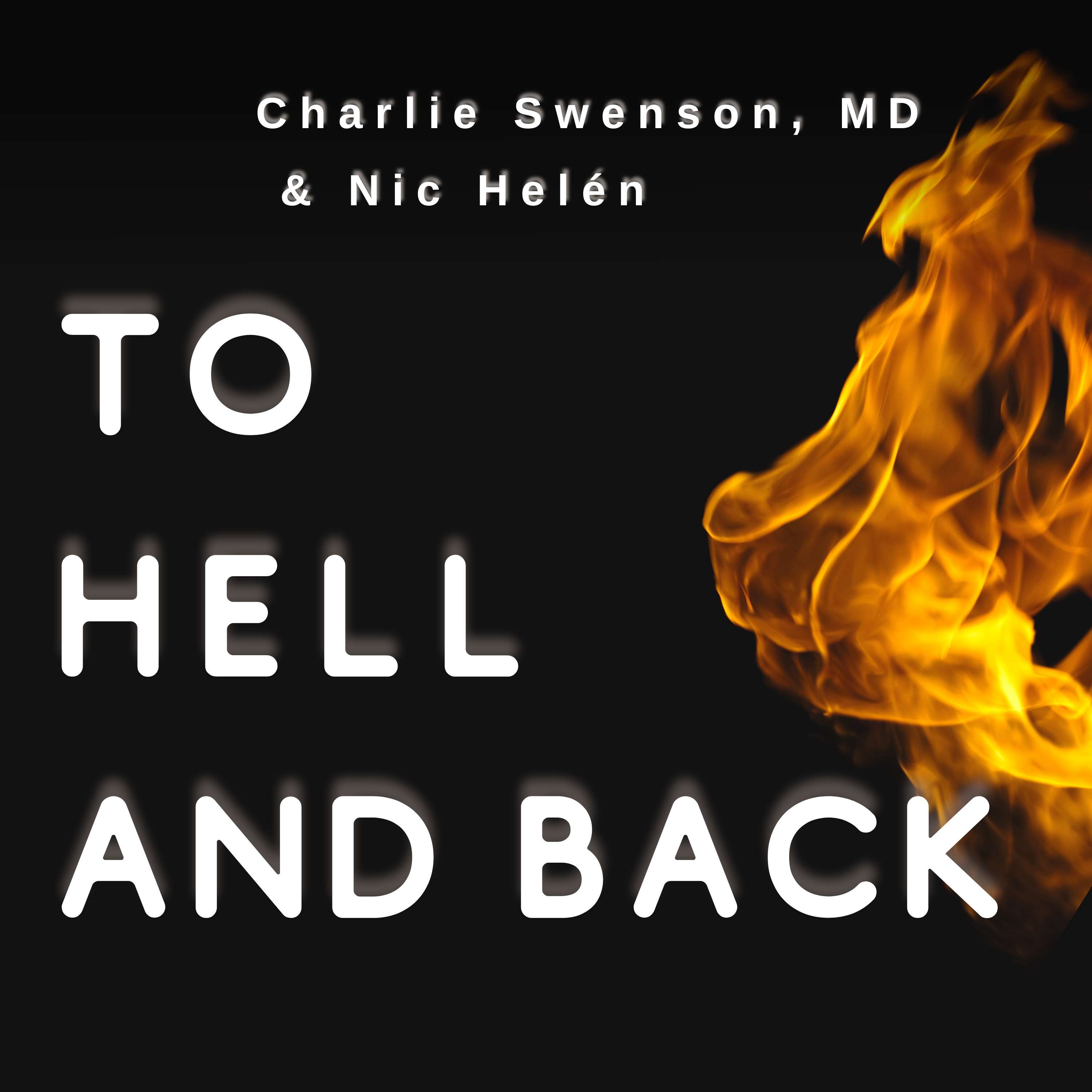 Charlie Swenson, MD and Nicoleta Helén - To Hell and Back:  Life Survival Skills