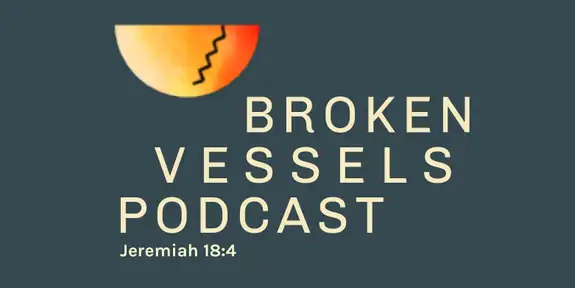 The Broken Vessels Podcast