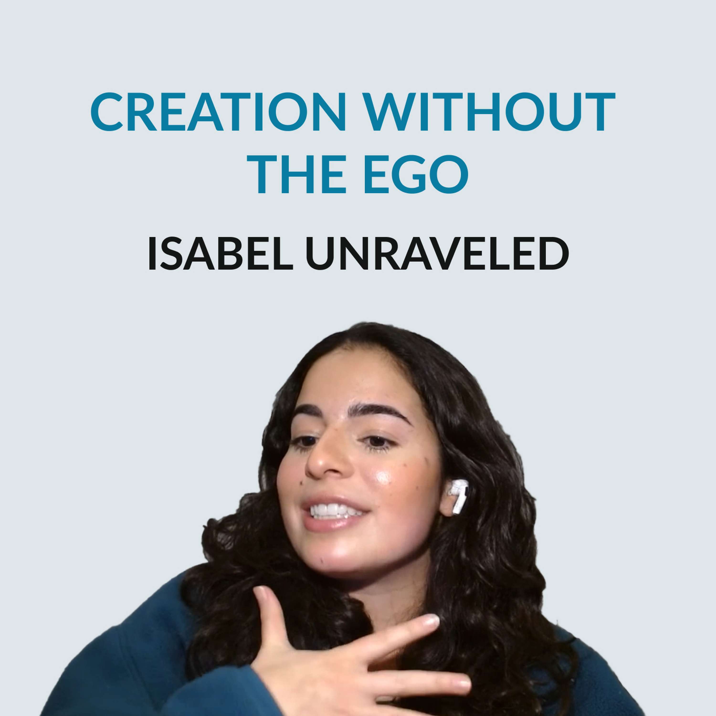 #133 Creation Without The Ego - Isabel Unraveled on writing, "the chronic state of performing", detaching your sense of self from the work, finding the inner child, paying attention to your emotions, trusting your intuition and why people should stop pretending - podcast episode cover