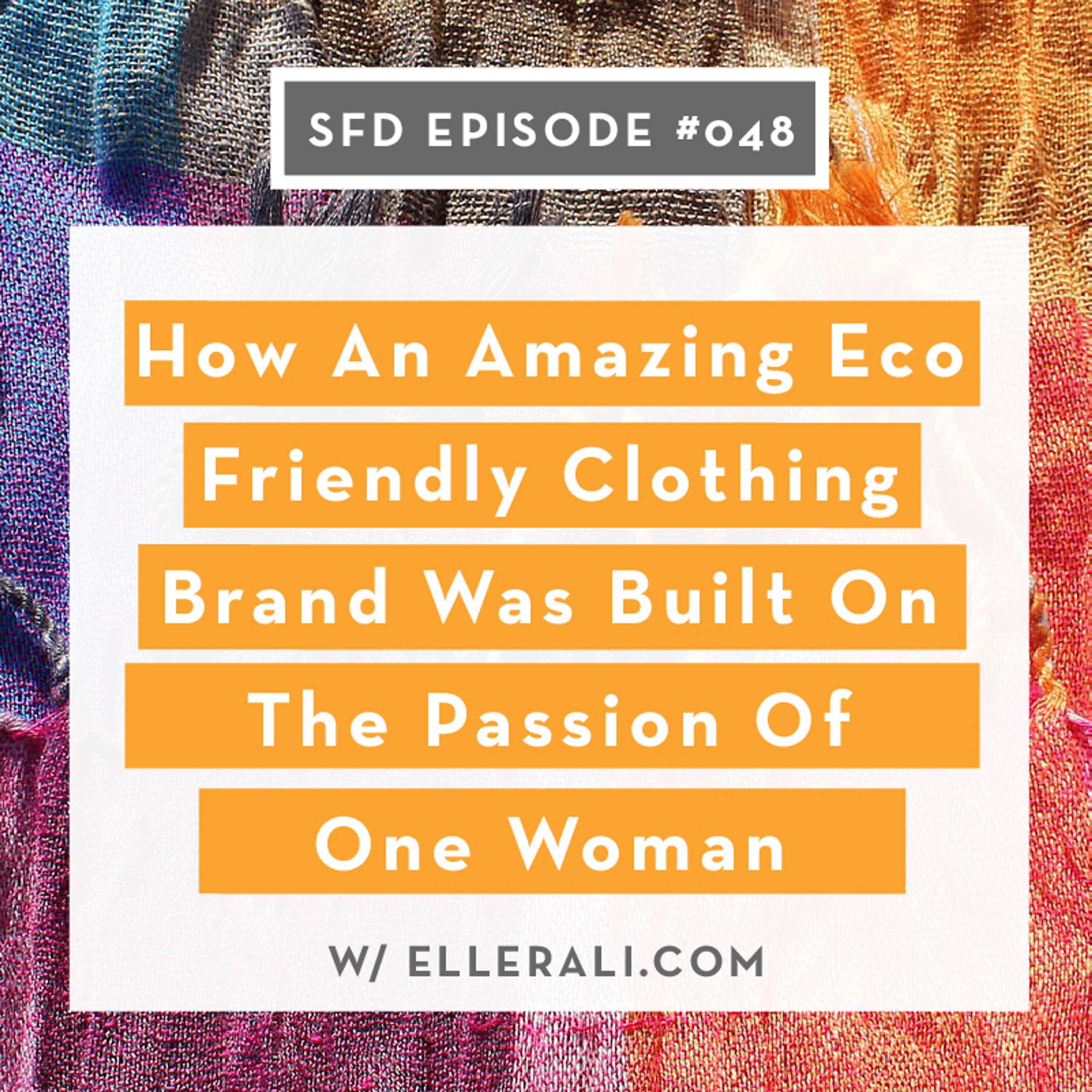 SFD048: How An Amazing Eco Friendly Clothing Brand Was Built On The Passion Of One Woman