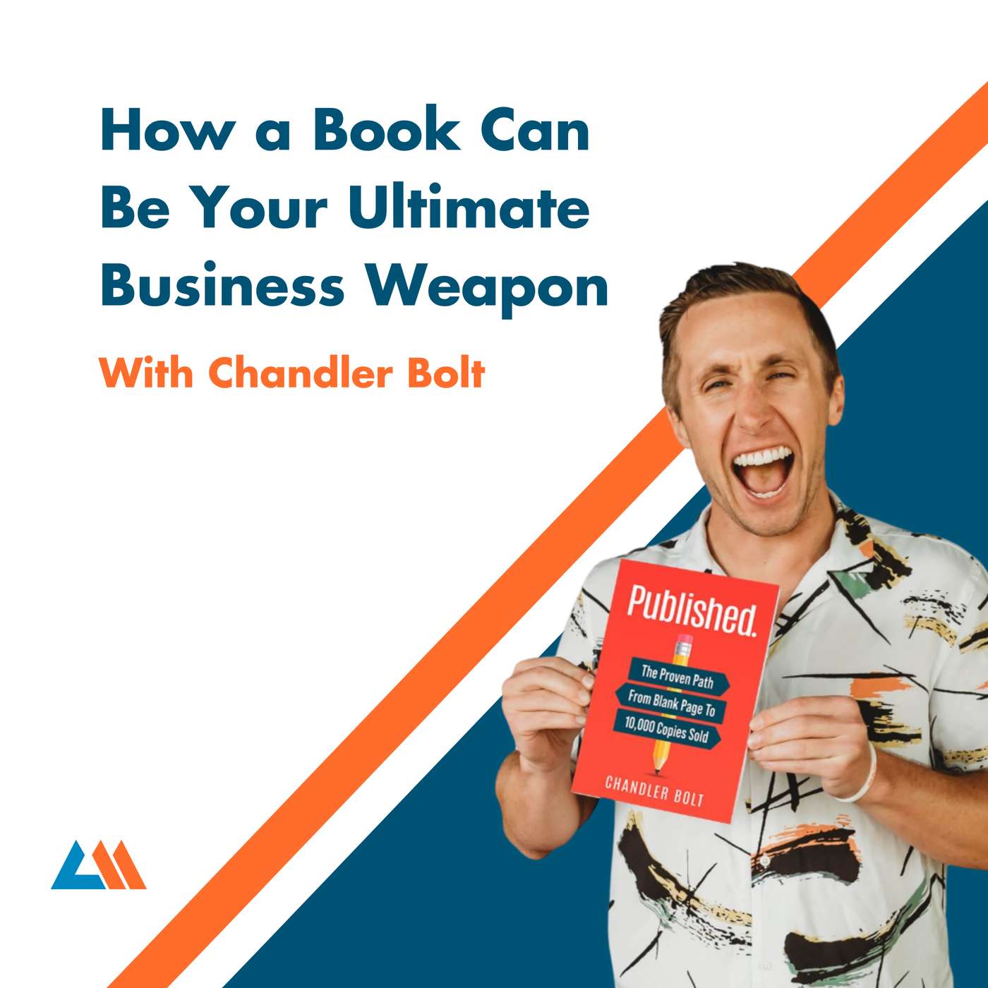 How a Book Can Be Your Ultimate Business Weapon With Chandler Bolt