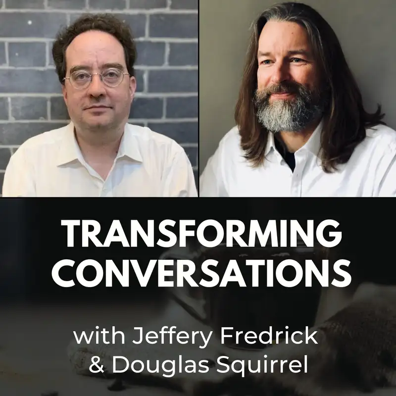 Transforming Conversations with Jeffrey Fredrick & Douglas Squirrel