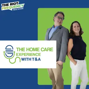 The Home Care Experience with T&A