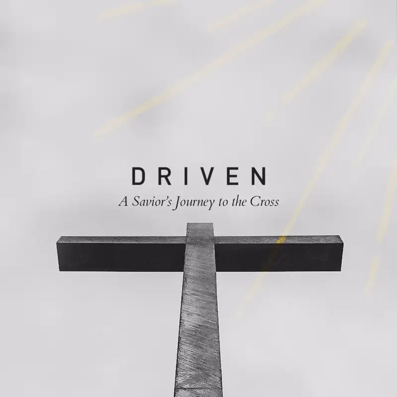 Driven: A Savior's Journey to the Cross || Pastor Justin Bridges 04.12.20