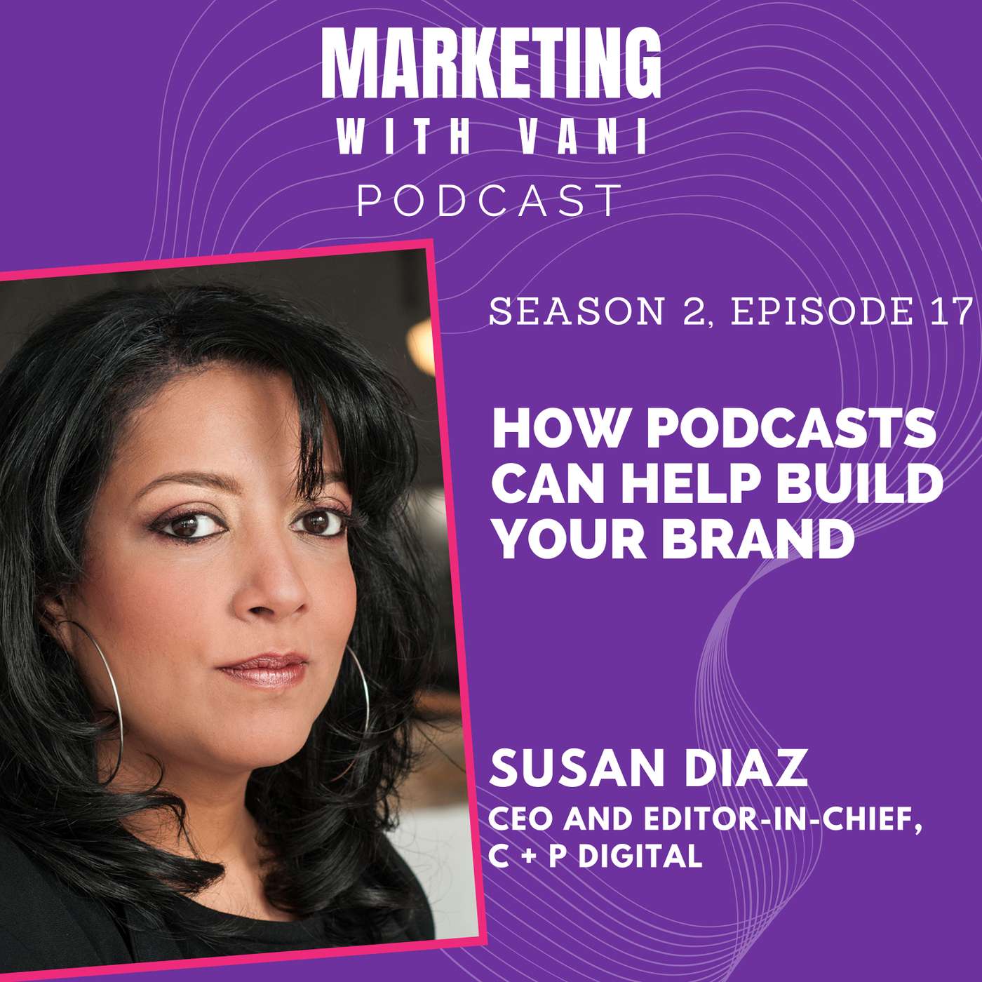 How podcasts can help build your brand| Susan Diaz @ c +p digital [S02, #17]