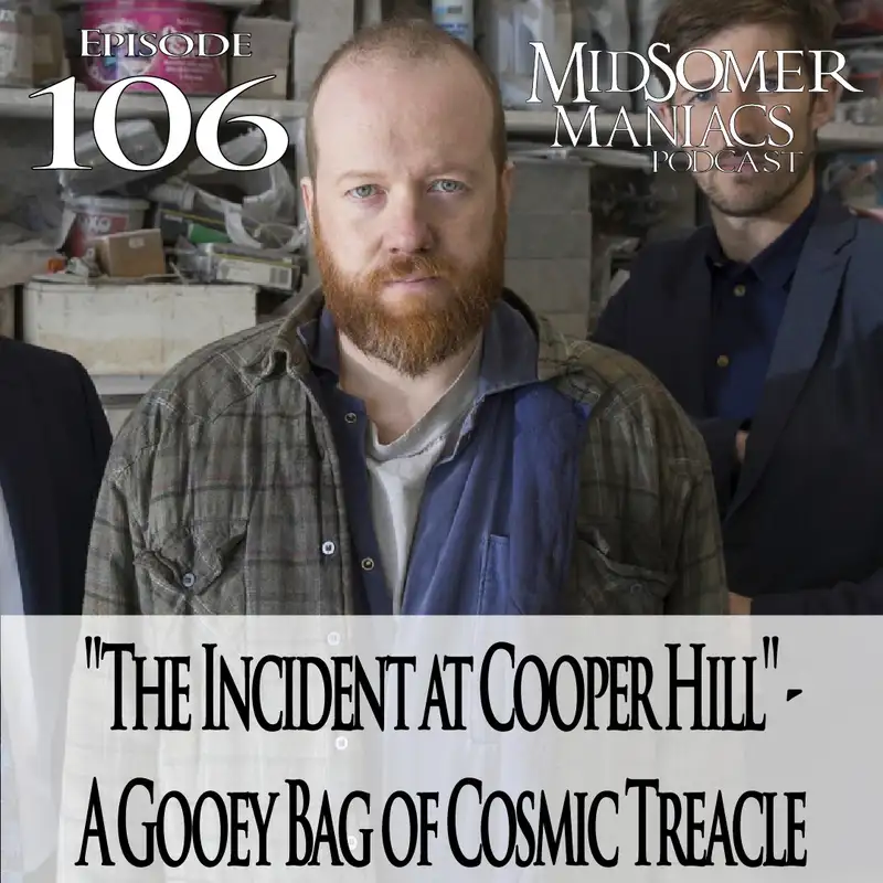 Episode 106 - "The Incident at Cooper Hill" - A Gooey Bag of Cosmic Treacle