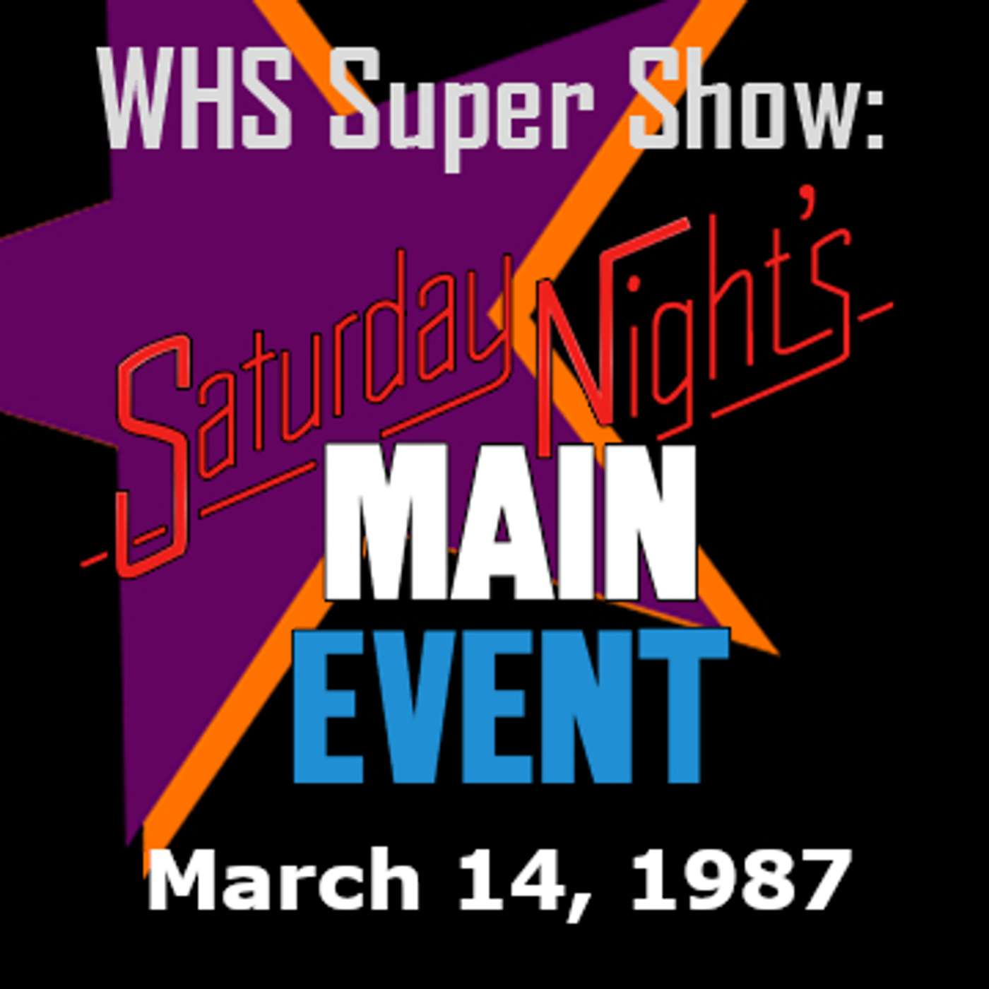 Saturday Night's Main Event 10 - WHS Super Show