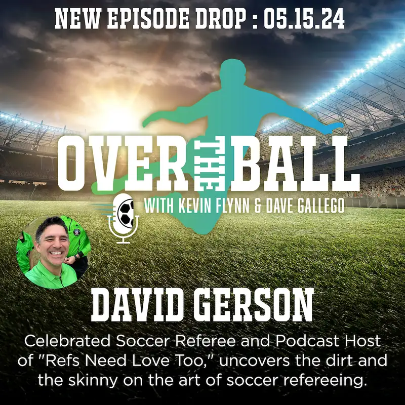 Celebrated soccer referee and podcast host of "Refs Need Love Too," David Gerson joins Dave and guest co-host, John Bolster to discuss the challenges and changes in the world of soccer refereeing.