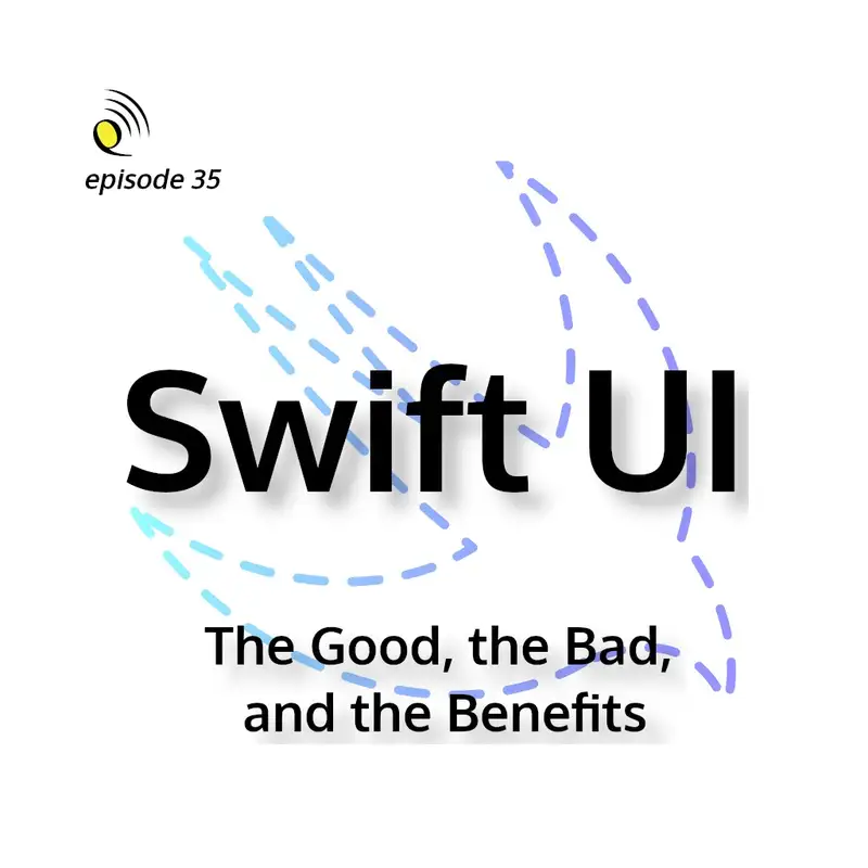 SwiftUI - The Good, the Bad, and the Benefits