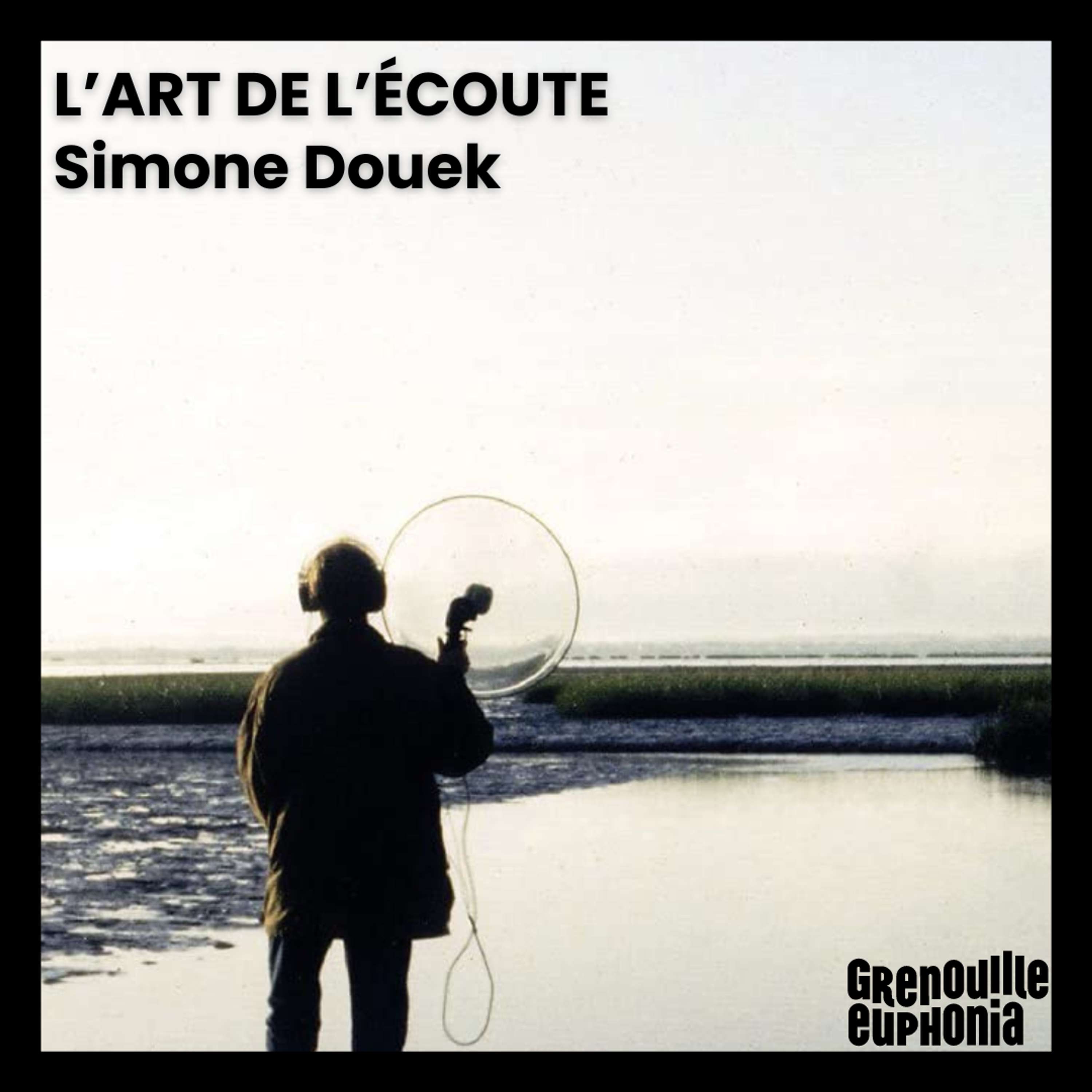 L'Art de l'écoute | Simone Douek | l'Acte Radiophonique