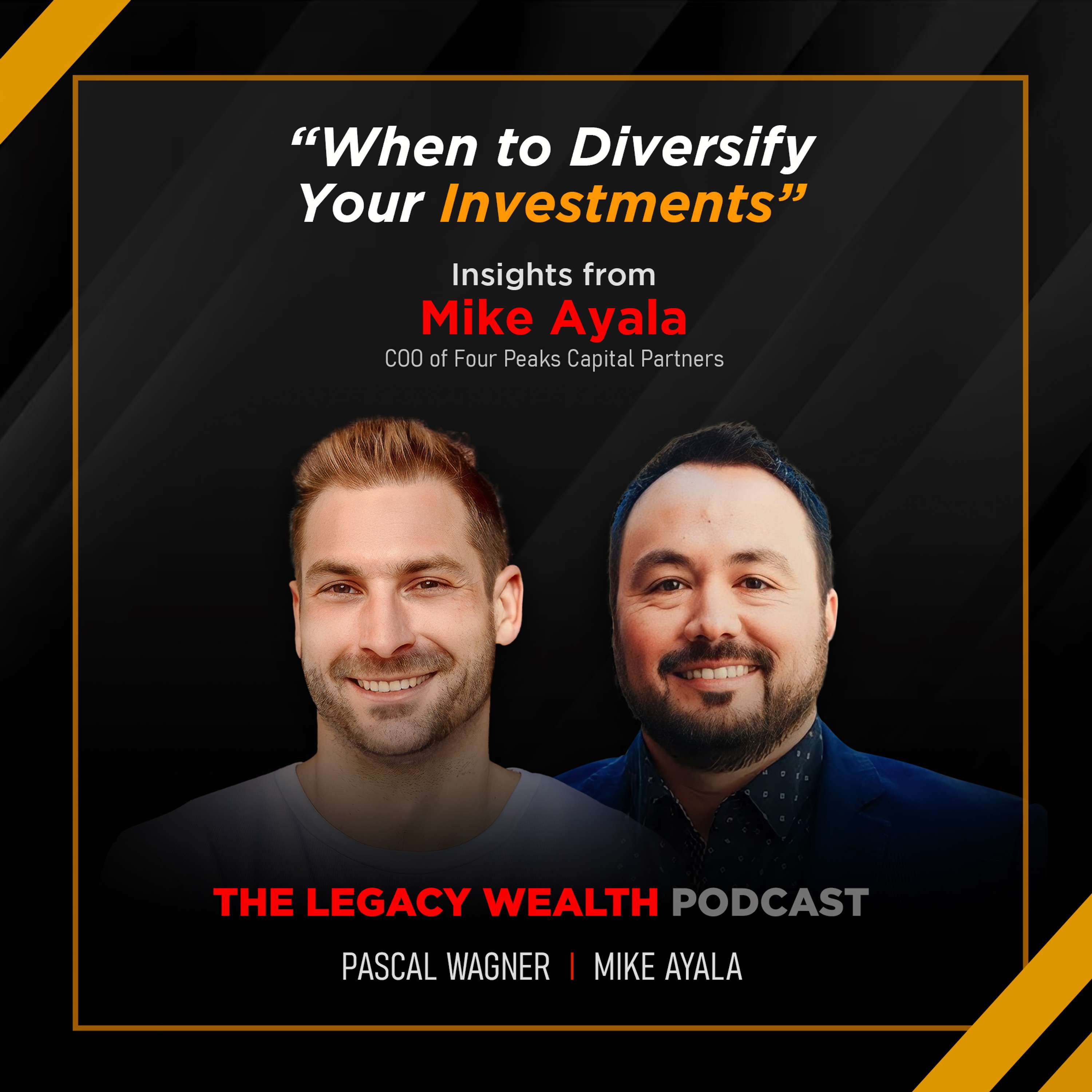 When to Diversify Your Investments: Insights from Mike Ayala, COO of Four Peaks Capital Partners