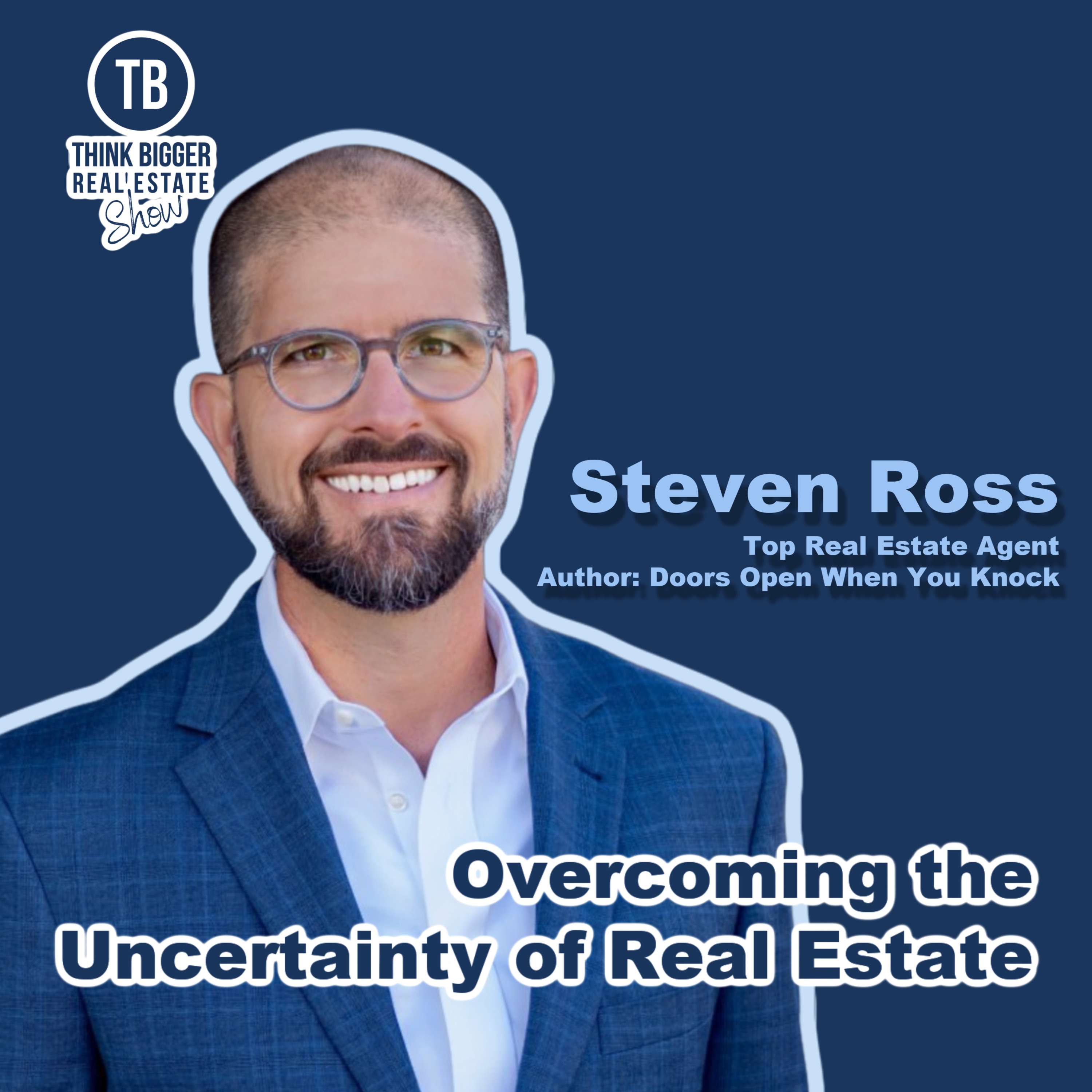 Overcoming the Uncertainties of Real Estate | Steven Ross