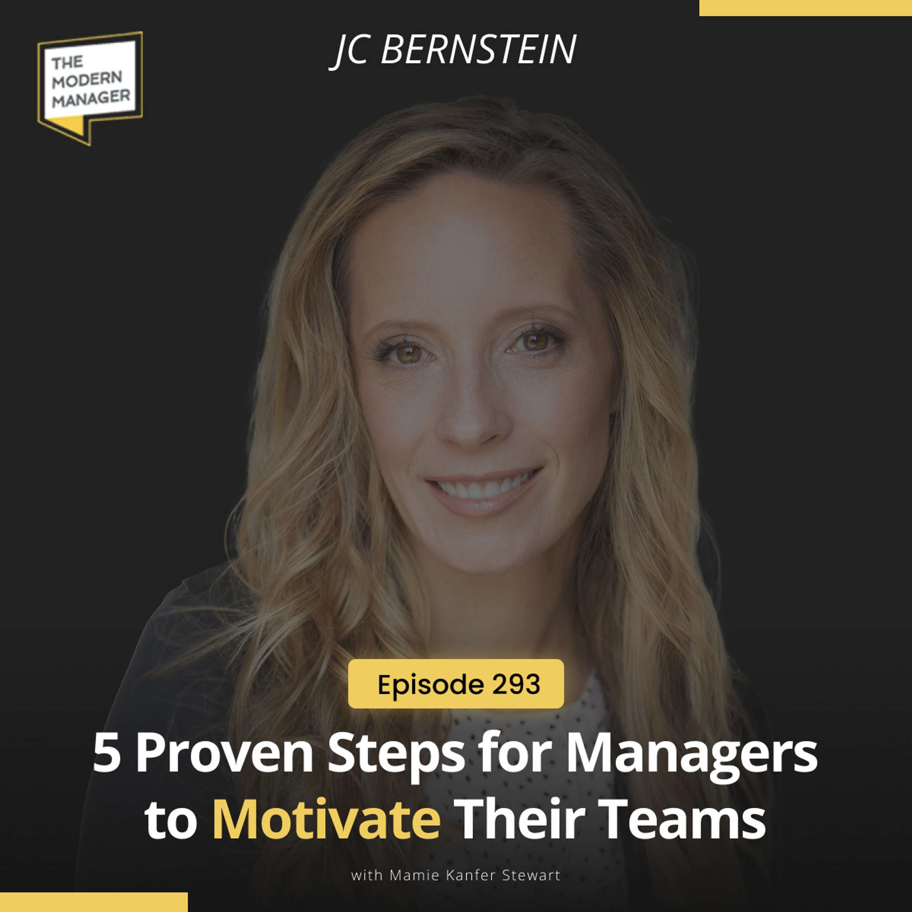 293: 5 Proven Steps for Managers to Motivate Their Teams with JC Bernstein