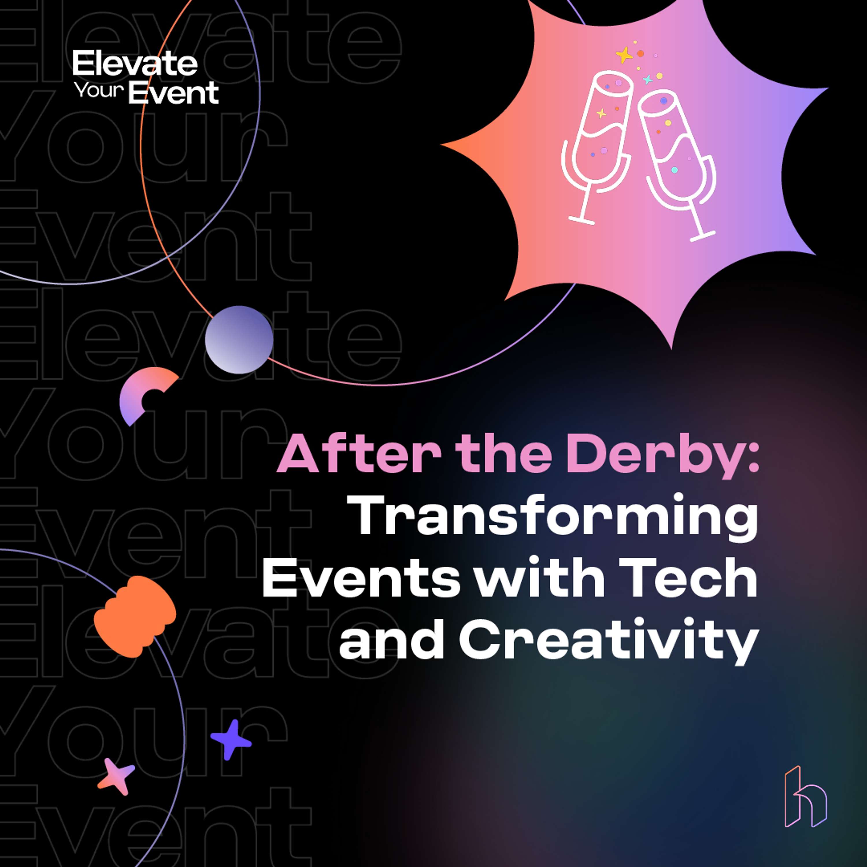 After the Derby: Transforming Events with Tech and Creativity - Derby Day Part 4