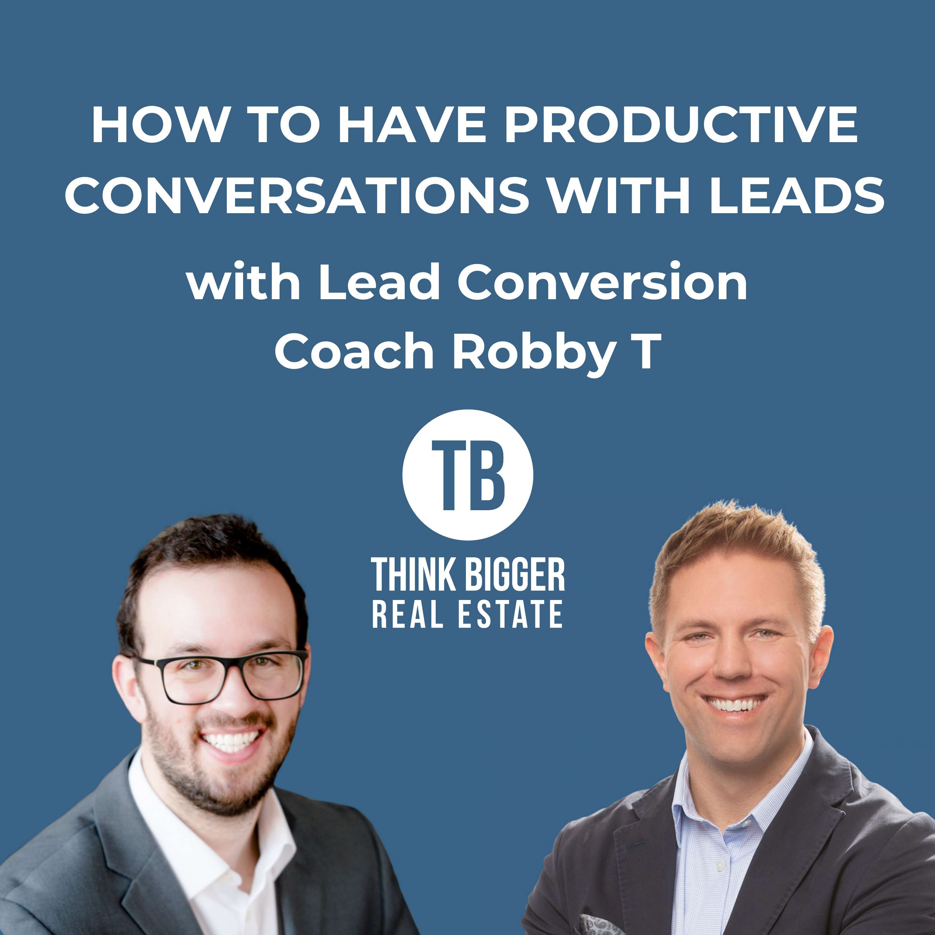 How to Have Productive Conversations with Leads with Robby Trefethren