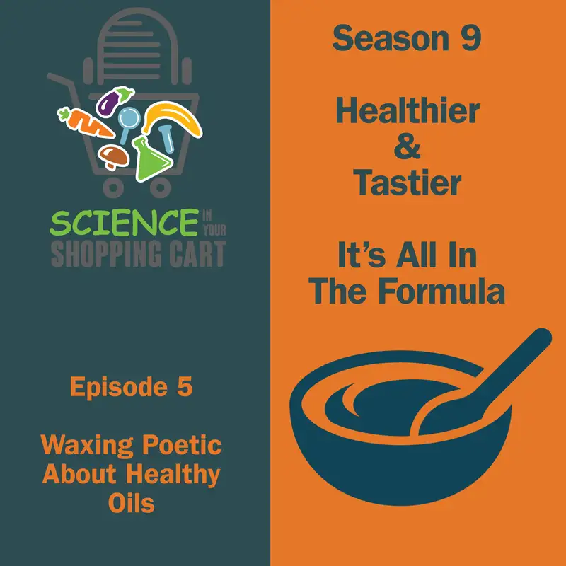 Season 9: Healthier & Tastier – It's All In The Formula | Episode 5: Waxing Poetic About Healthy Oils