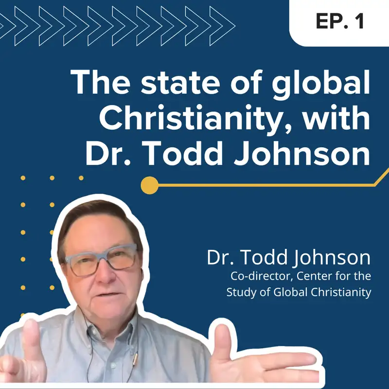 The state of global Christianity, with Dr. Todd Johnson | E1
