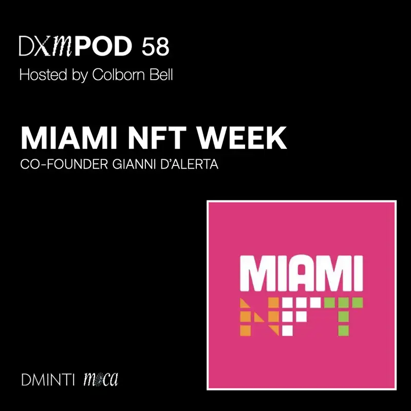 DXM POD 58 - Host Colborn Bell talks w/ Gianni D'Alerta about Miami NFT Week