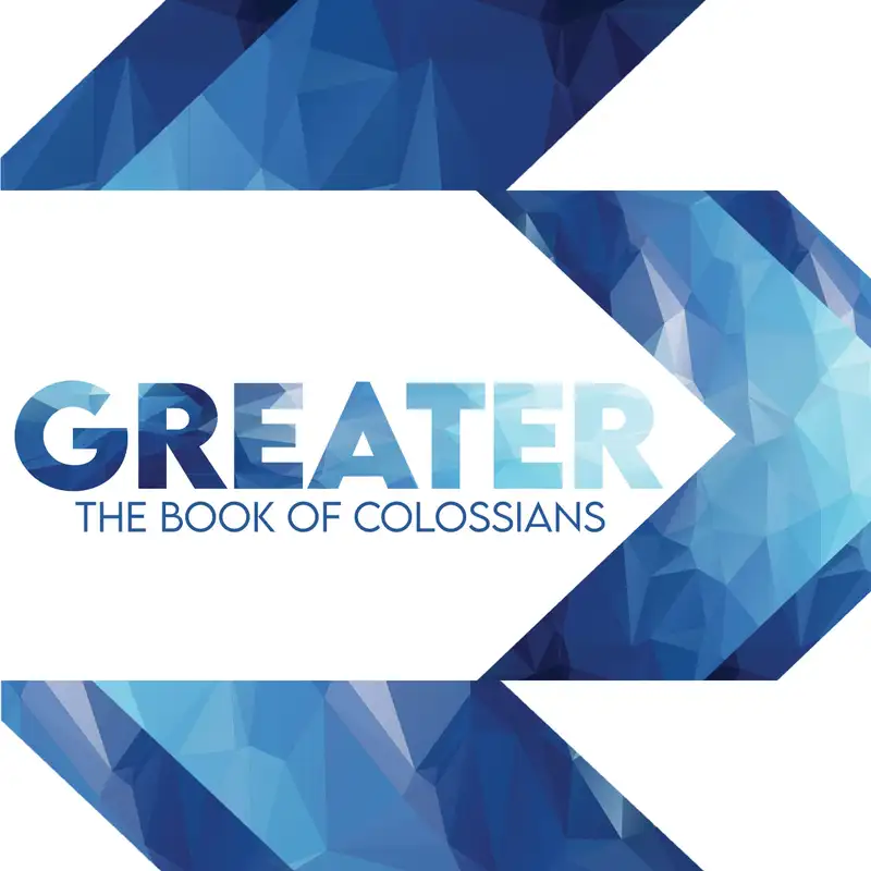 Greater: the Book of Colossians p.3