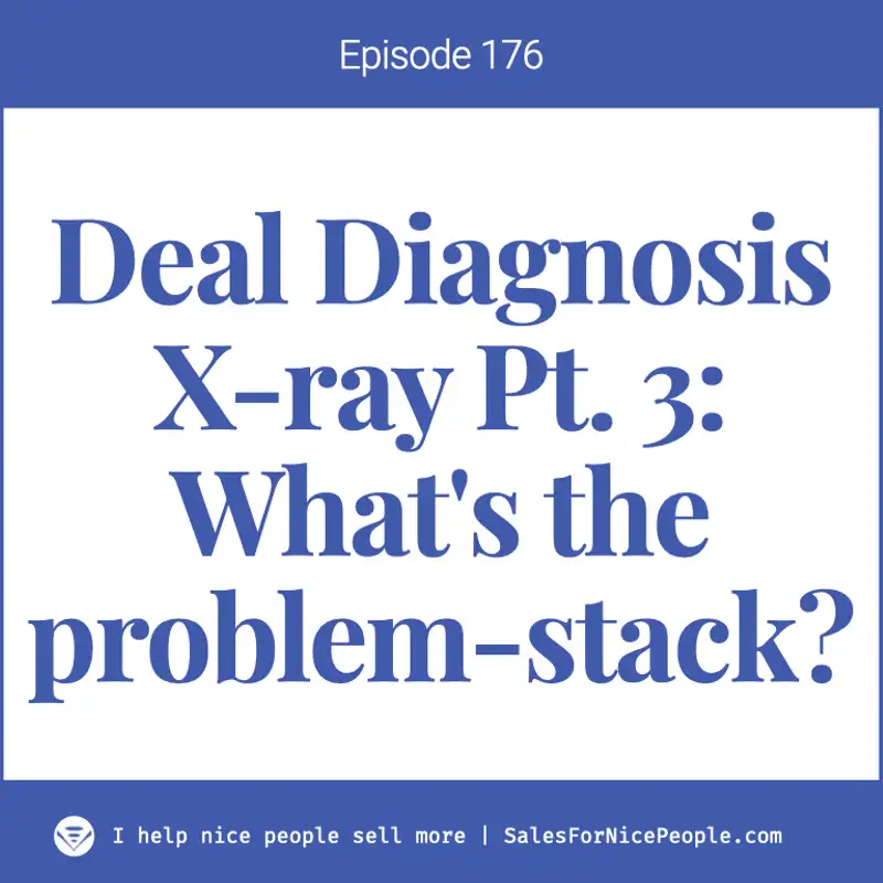 Ep 176: Deal Diagnosis Xray Pt. 3: The Problem-stack