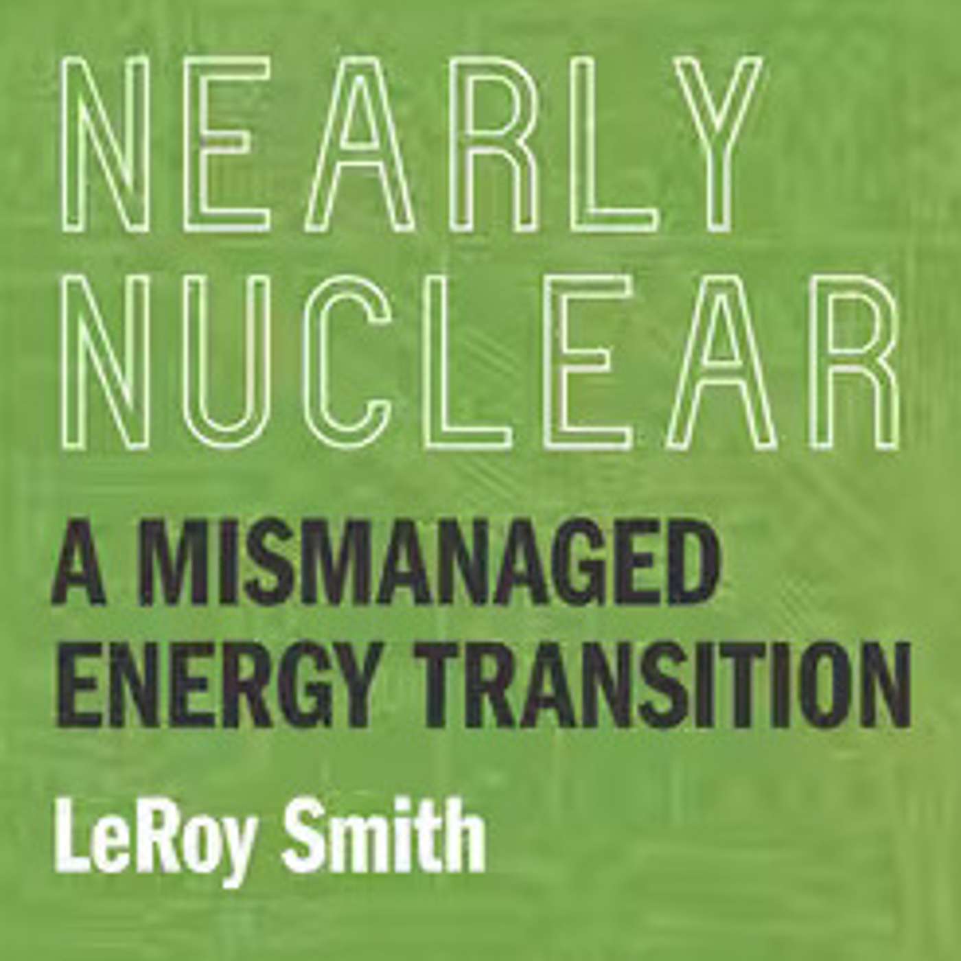 Nearly Nuclear: A Mismanaged Energy Transition Nearly Nuclear: A Mismanaged Energy Transition