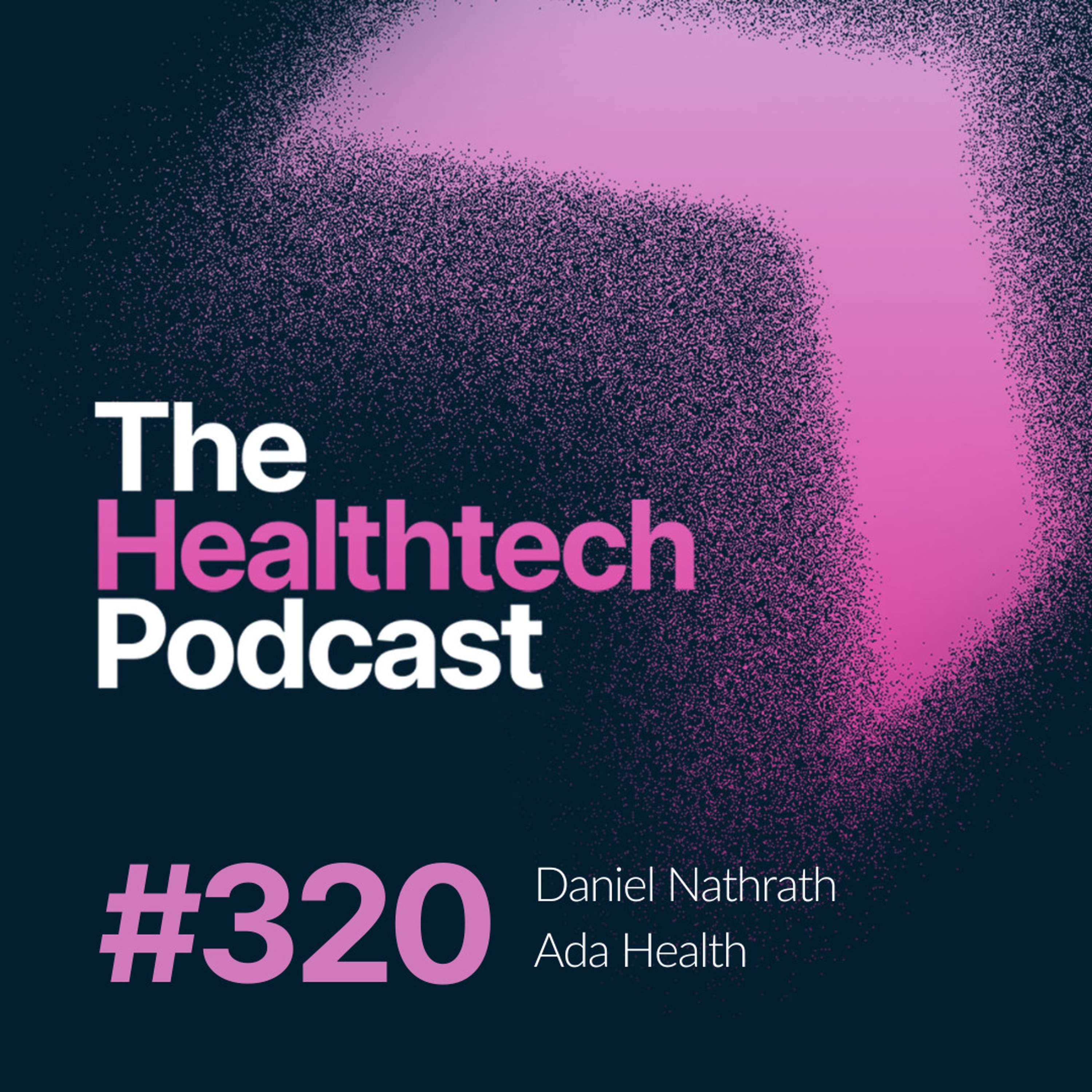 #320 How I co-founded a healthtech company that's raised $189.5M, with Daniel Nathrath from Ada Health  - podcast episode cover