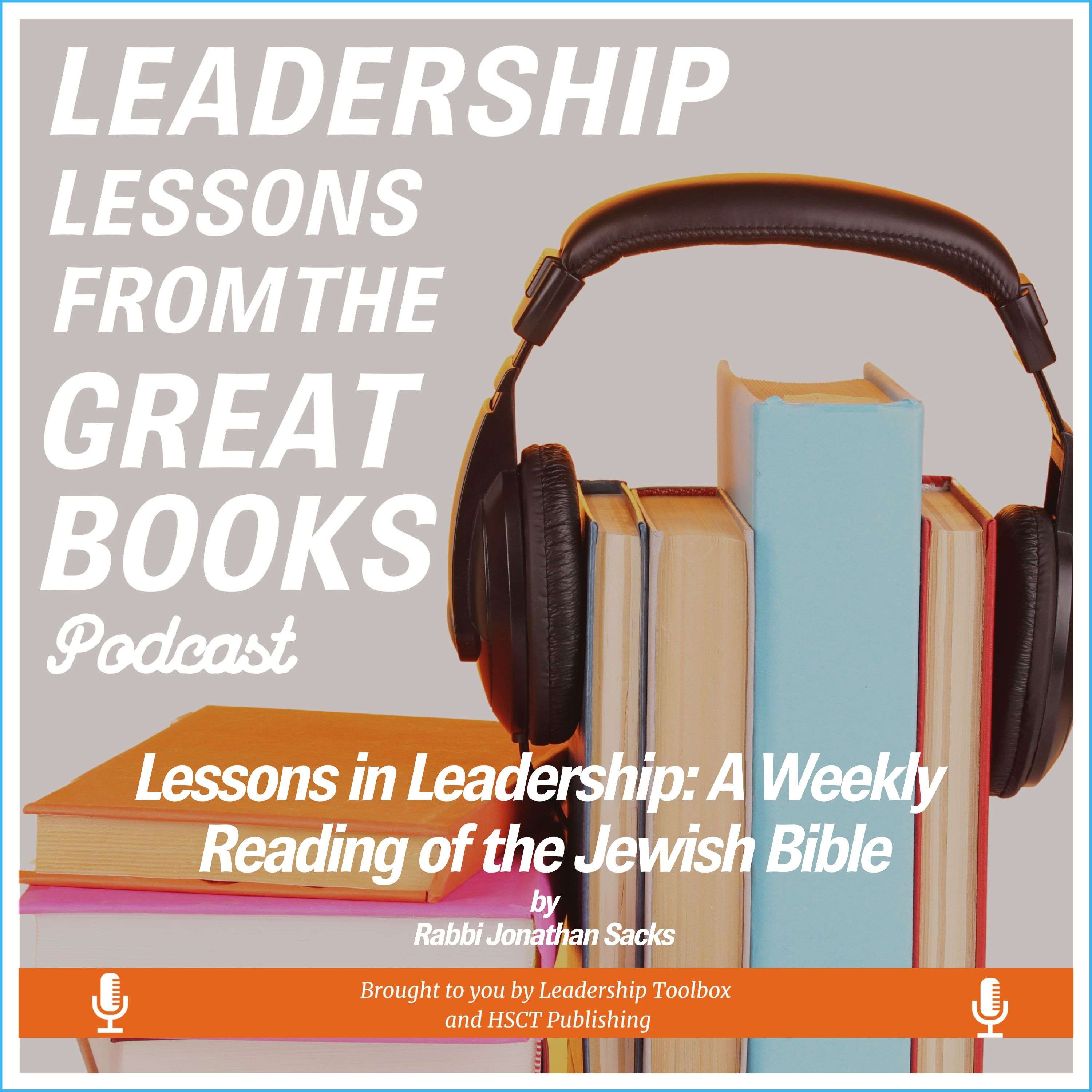 Leadership Lessons From The Great Books - Lessons in Leadership: A Weekly Reading of the Jewish Bible by Rabbi Jonathan Sacks w/Tom Libby and Richard Messing