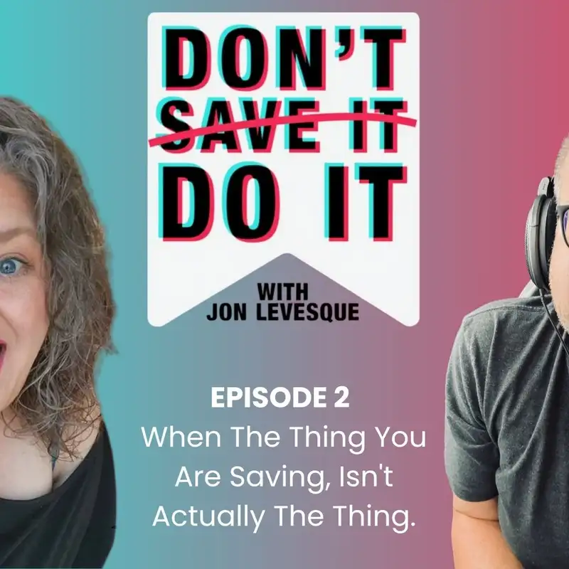 Don't Save It, Do It - Episode 2 - Brianna L George