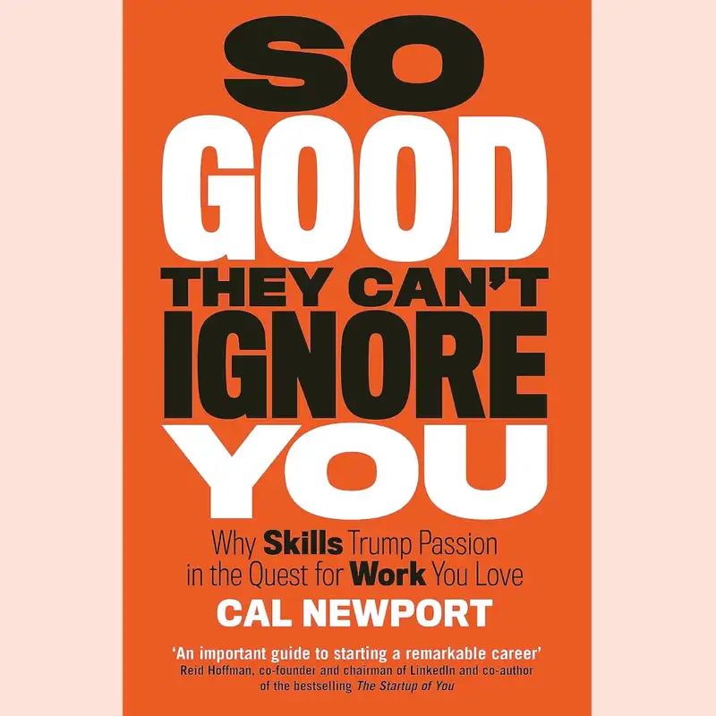 So Good They Can’t Ignore You by Cal Newport