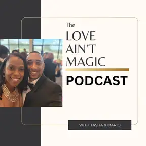 Love Ain't Magic Podcast with Tasha & Mario