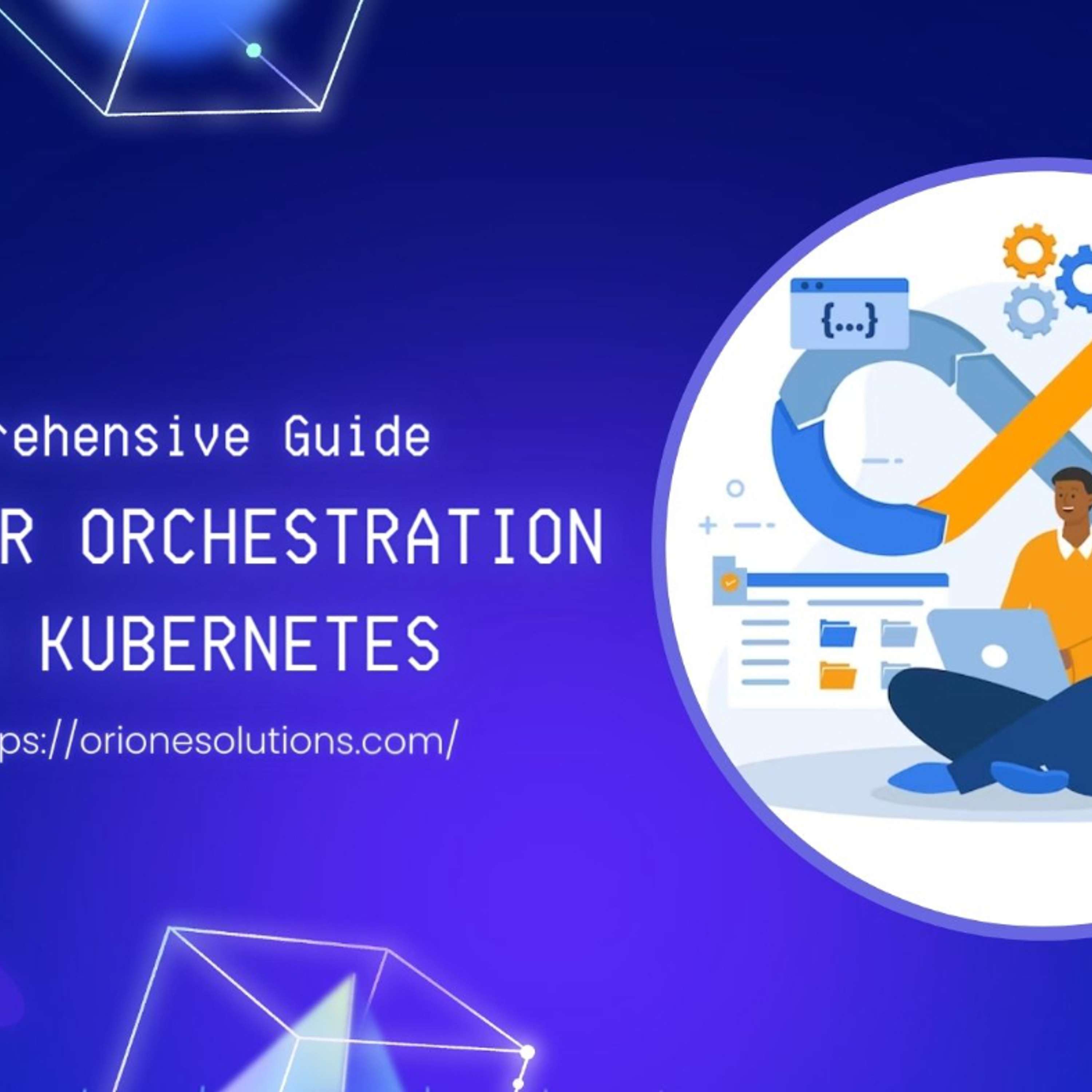 Container Orchestration With Kubernetes: A Guide