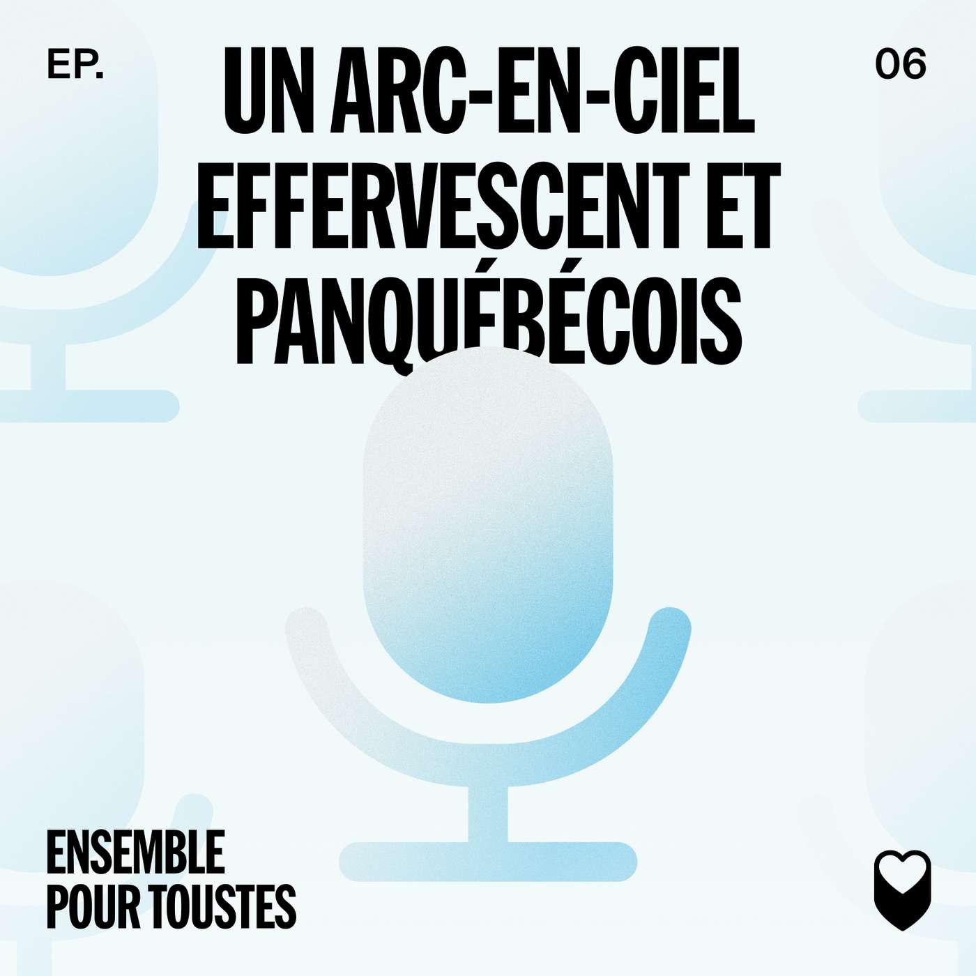 ÉPISODE 6: UN ARC-EN-CIEL EFFERVESCENT ET PANQUÉBÉCOIS ÉPISODE 6: UN ARC-EN-CIEL EFFERVESCENT ET PANQUÉBÉCOIS