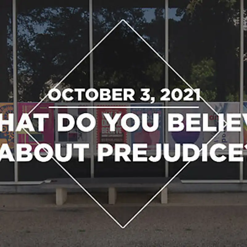 What Do You Believe About Prejudice? (10.03.21)