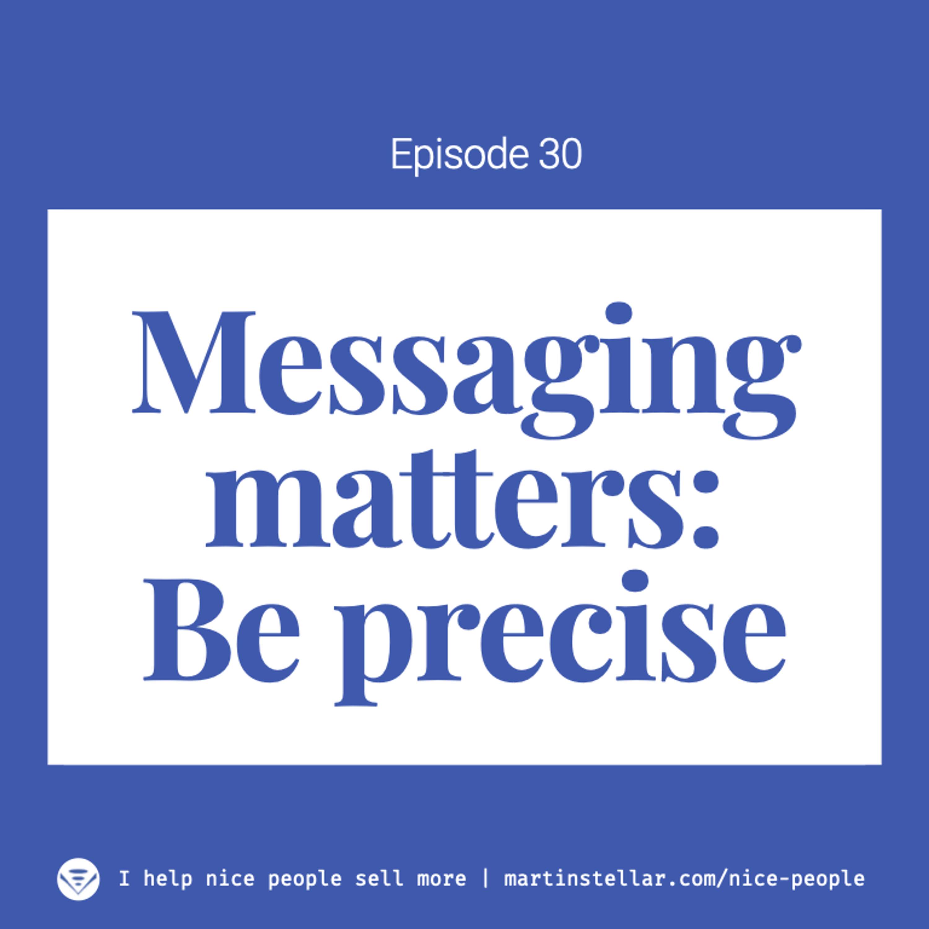 Ep 30: Precise messaging: a fast 'hack' to get more leads and sales