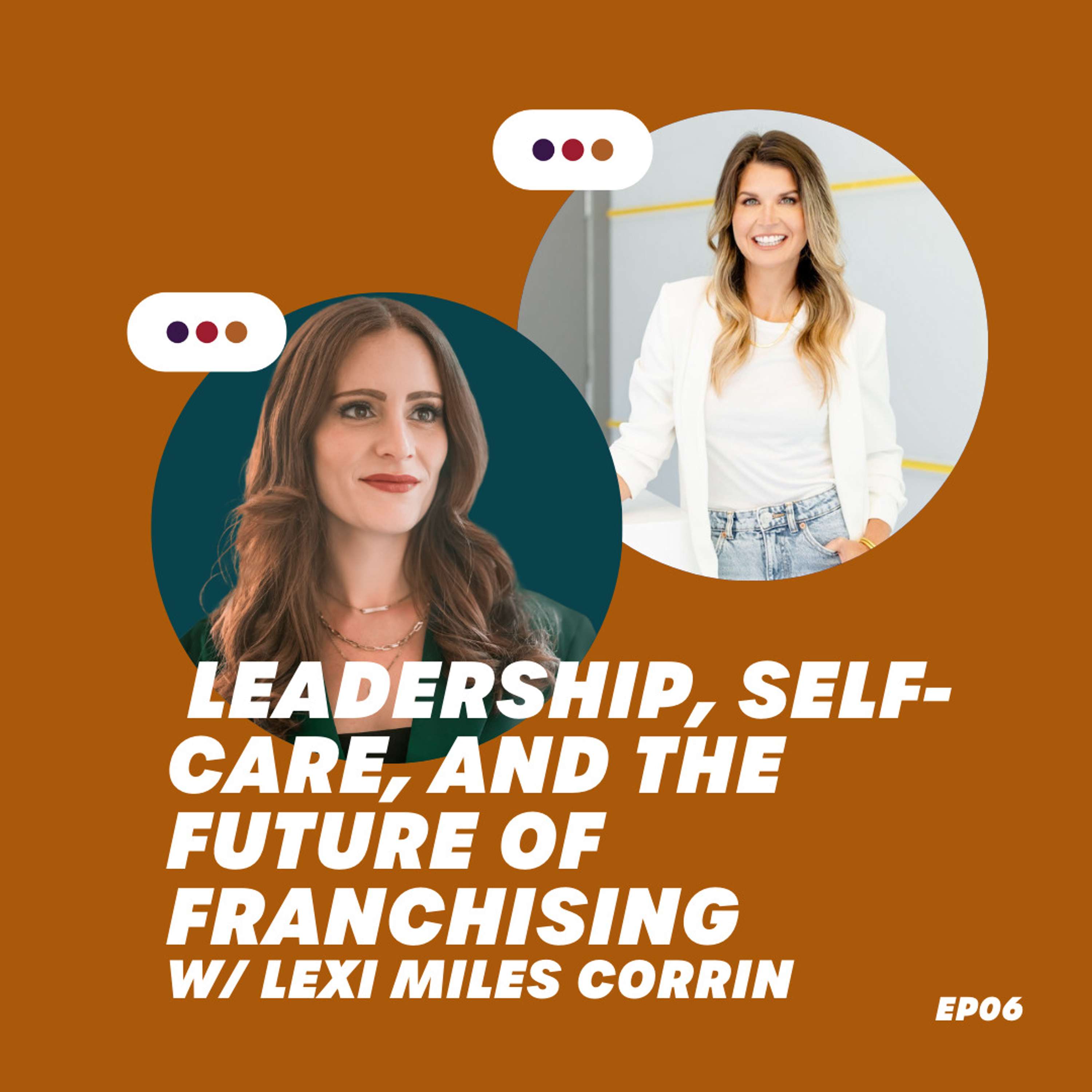 EP 0006: Leadership, Self-Care, & the Future of Franchising w/ Lexi Miles Corrin