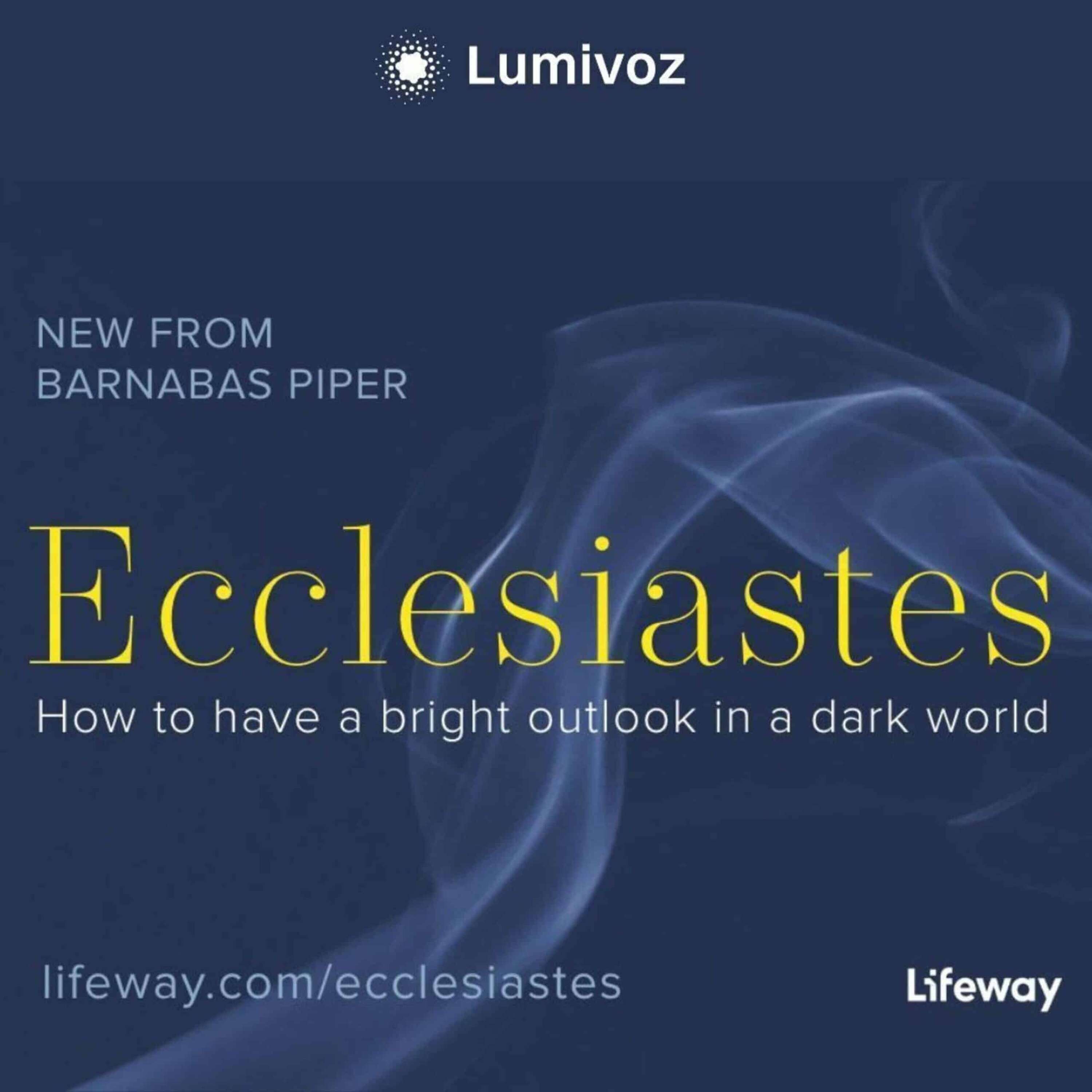 Ecclesiastes: Finding Meaning in a World of Passing Pursuits - With Barnabas Piper - A Lifeway Study