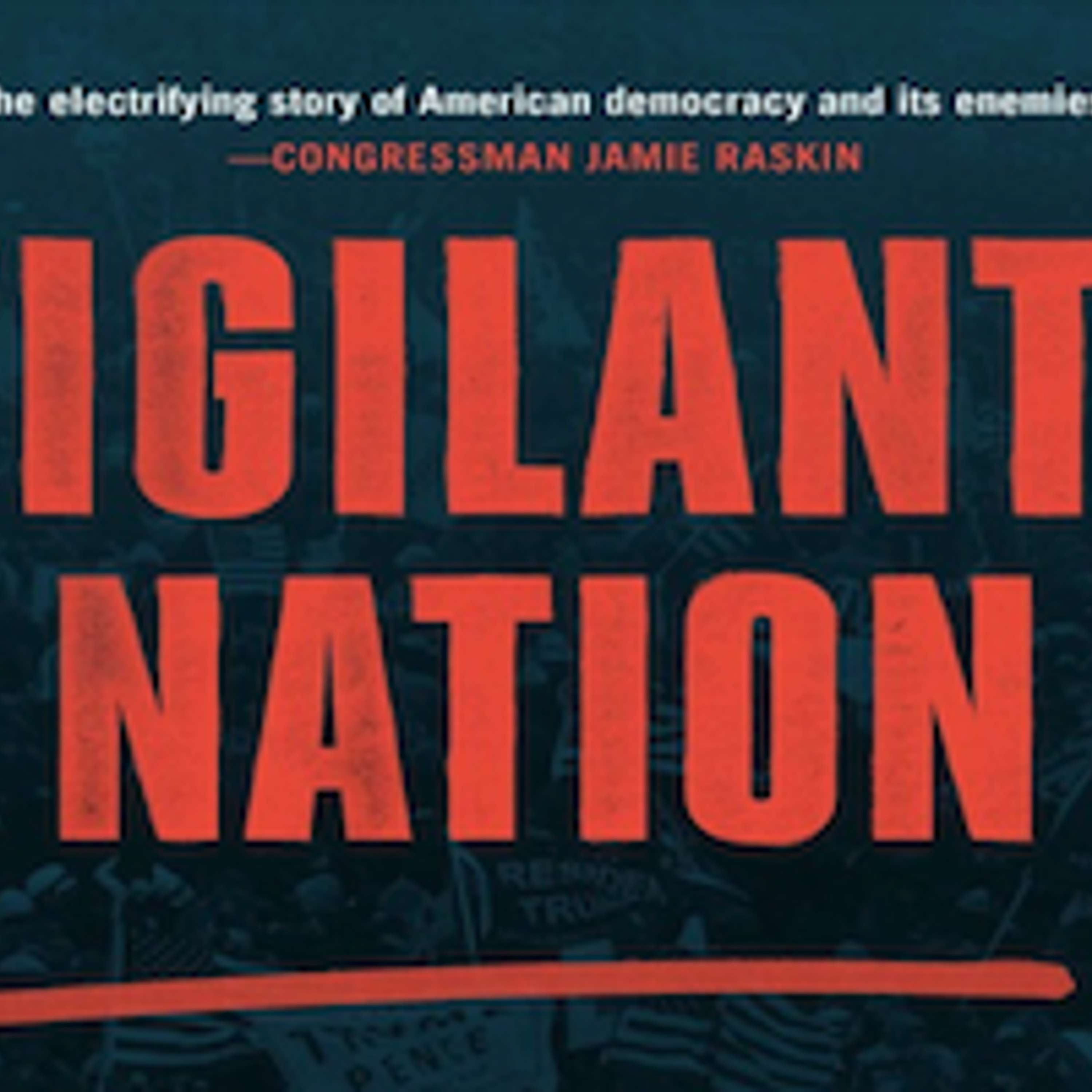 cover of episode New Book ‘Vigilante Nation’ Describes MAGA’s State-Based Attack on Democracy