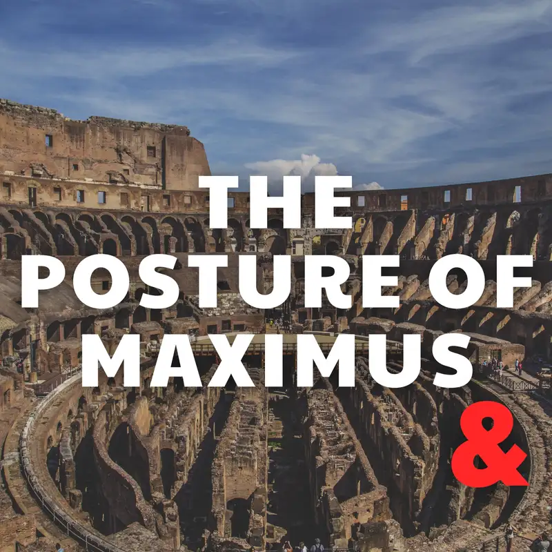 The Posture of Maximus…