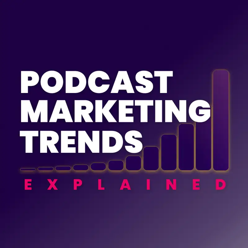 Welcome to Podcast Marketing Trends Explained