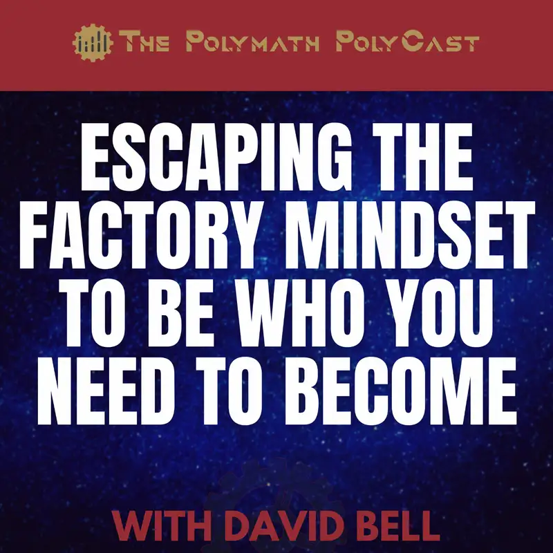 Escaping the Factory Mindset to Be Who YOU Need to Become with David Bell [Interview]