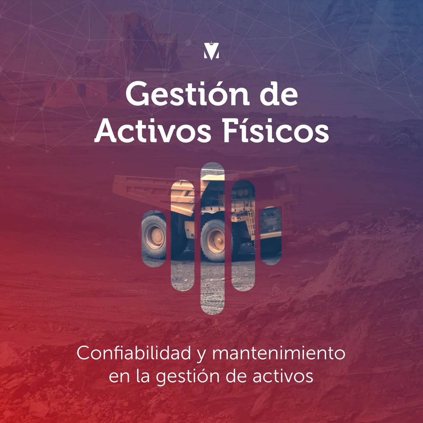 1 - GESTIÓN DE ACTIVOS FÍSICOS: Confiabilidad y mantenimiento en la gestión de activos