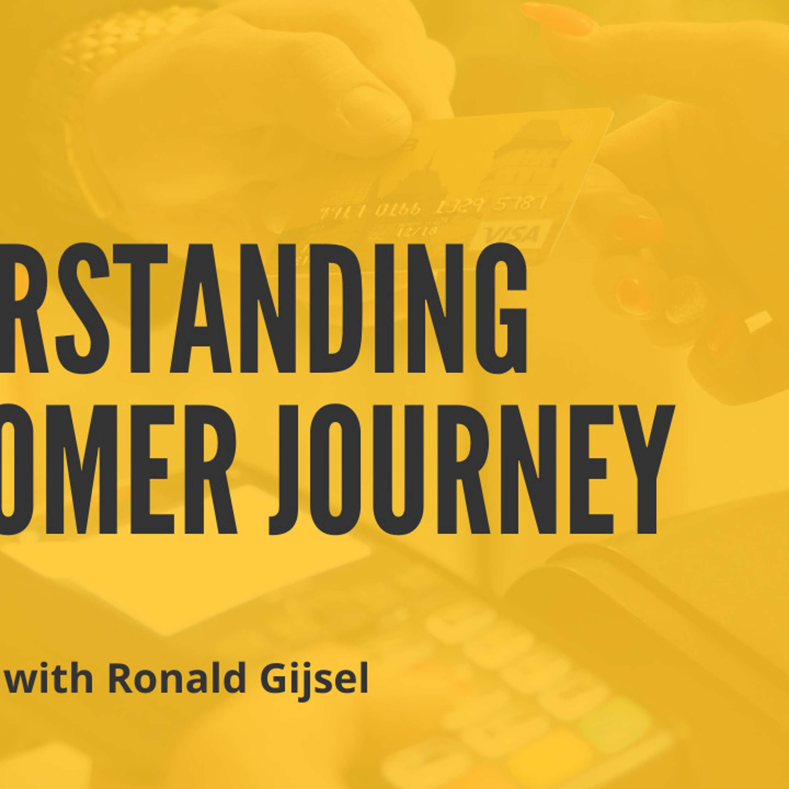 Understanding Customer Journey with Ronald Gijsel