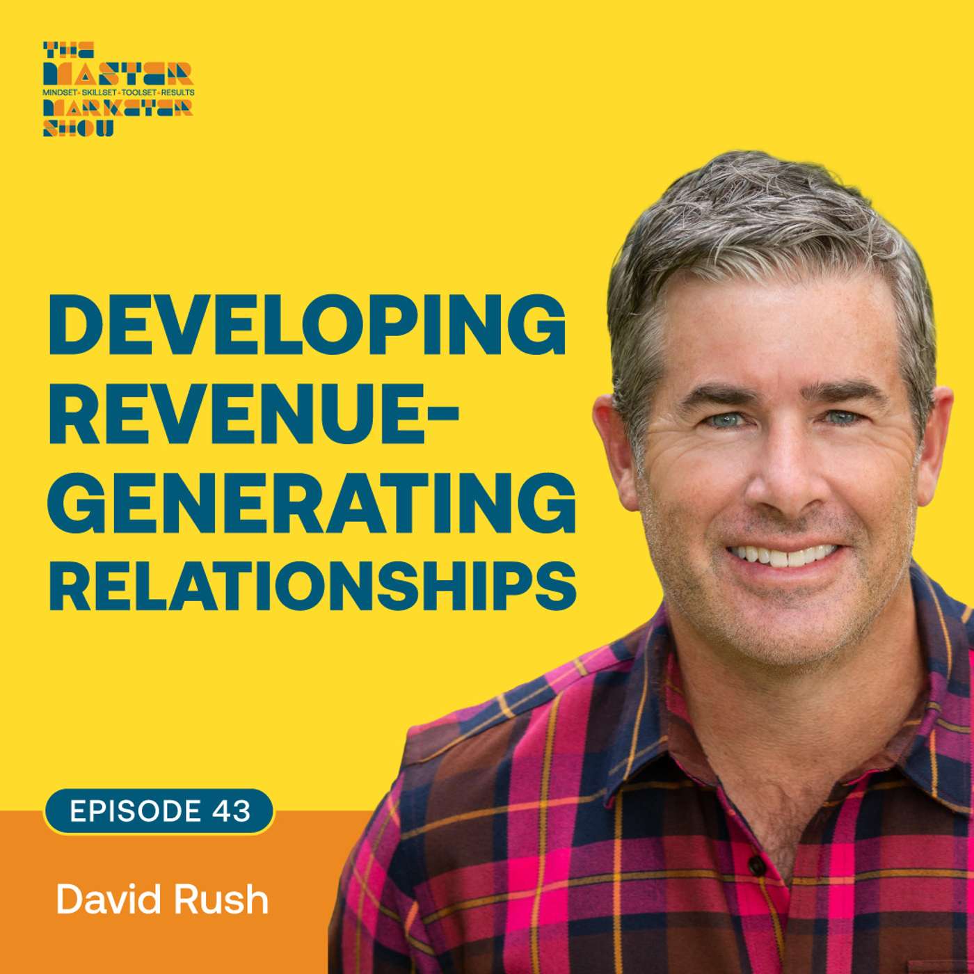 Ep. 43 David Rush - Developing Revenue-Generating Relationships episode artwork