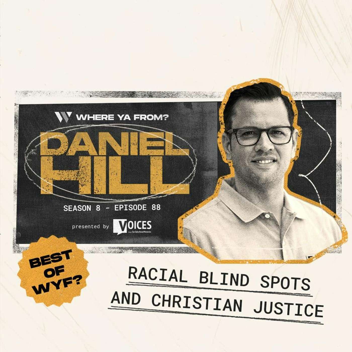 88. Racial Blind Spots and Christian Justice with Daniel Hill | Best of WYF? 88. Racial Blind Spots and Christian Justice with Daniel Hill | Best of WYF?