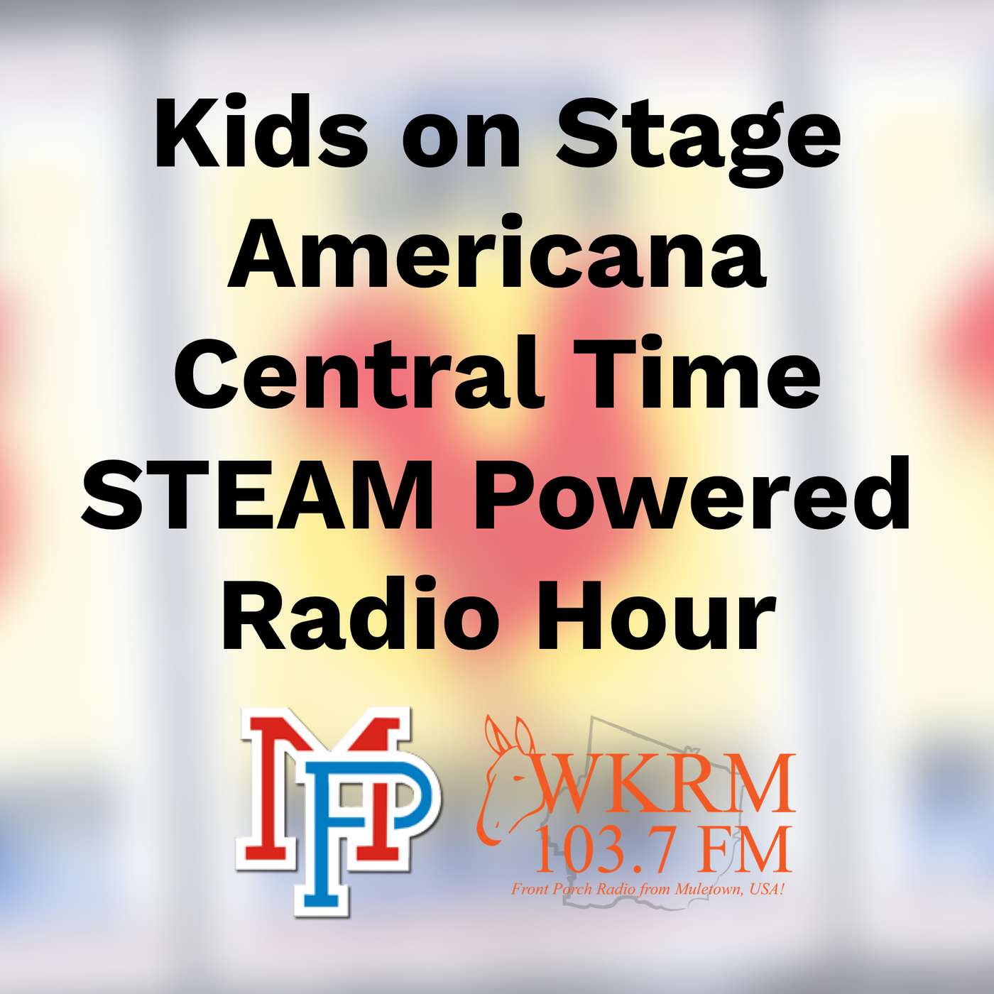 Kids on Stage Americana Central Time STEAM Powered Radio Hour