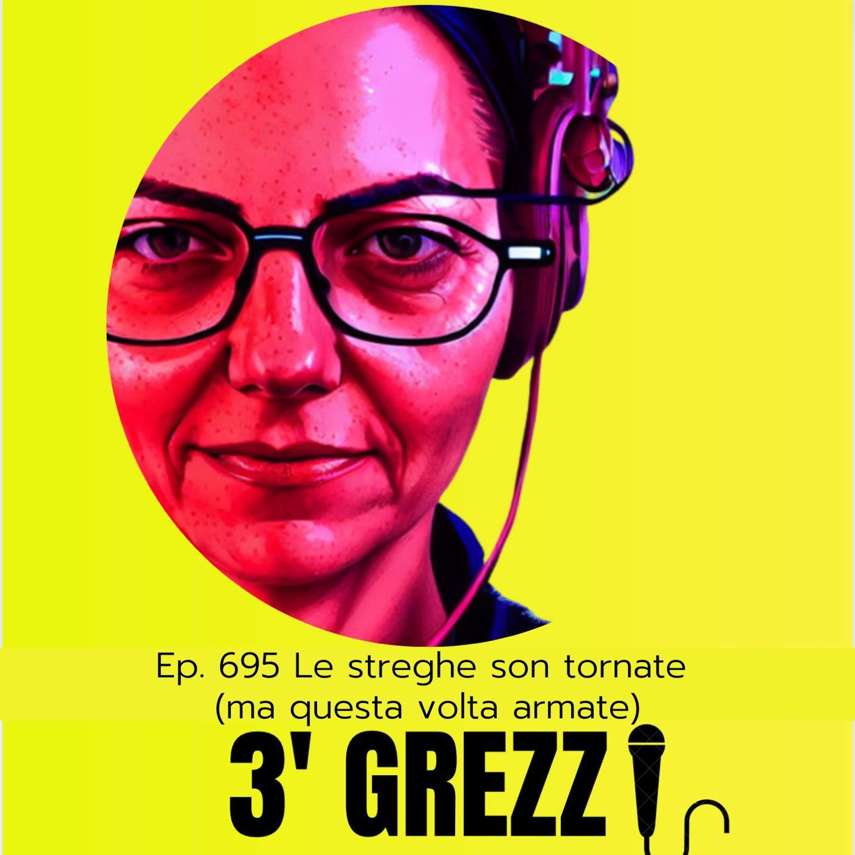 3' grezzi Ep. 695 Le streghe son tornate (ma questa volta armate)