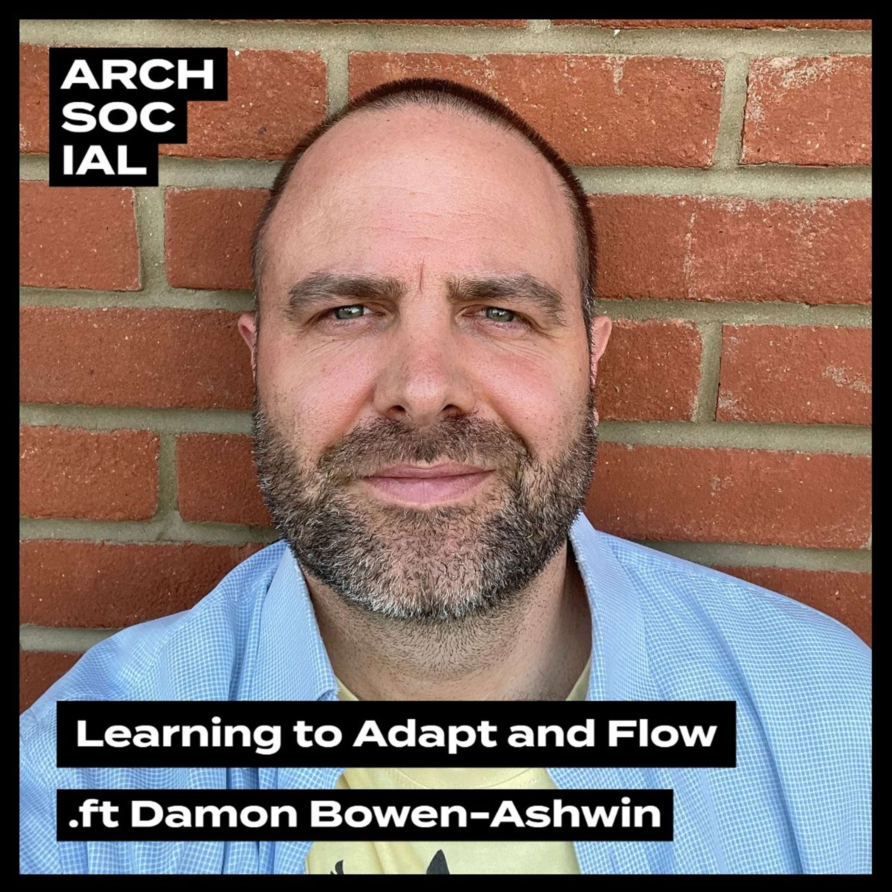 Learning to Adapt and Flow with Damon Bowen-Ashwin