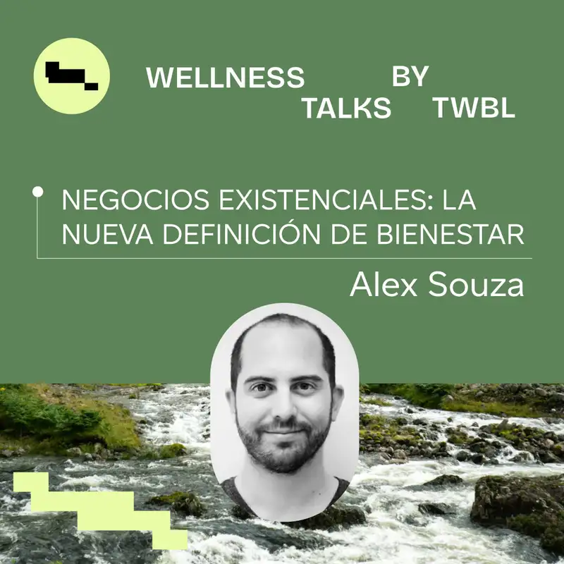 Alex Souza | Negocios existenciales: La nueva definición de bienestar