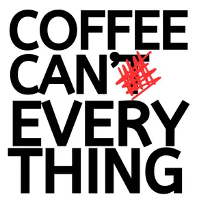 Coffee Can't Fix Everything 